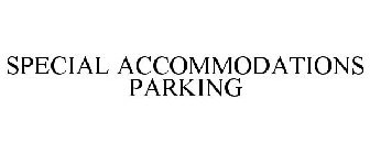 SPECIAL ACCOMMODATIONS PARKING