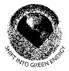 SHIFT INTO GREEN ENERGY