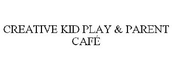 CREATIVE KID PLAY & PARENT CAFÉ