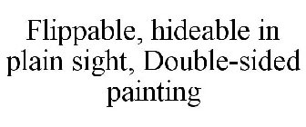 FLIPPABLE, HIDEABLE IN PLAIN SIGHT, DOUBLE-SIDED PAINTING