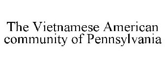 THE VIETNAMESE AMERICAN COMMUNITY OF PENNSYLVANIA