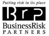 PUTTING RISK IN ITS PLACE BRP BUSINESSRISK PARTNERS