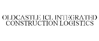 OLDCASTLE ICL INTEGRATED CONSTRUCTION LOGISTICS