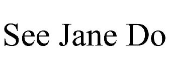 SEE JANE DO