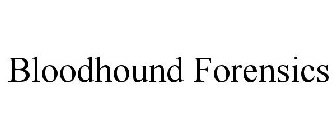 BLOODHOUND FORENSICS