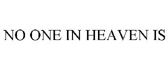 NO ONE IN HEAVEN IS