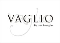 VAGLIO BY JOSÉ LOVAGLIO