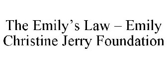 THE EMILY'S LAW - EMILY CHRISTINE JERRY FOUNDATION