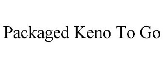 PACKAGED KENO TO GO