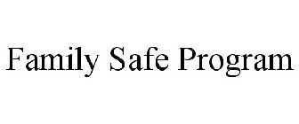 FAMILY SAFE PROGRAM