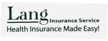 LANG INSURANCE SERVICE HEALTH INSURANCE MADE EASY!