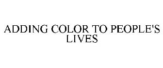 ADDING COLOR TO PEOPLE'S LIVES