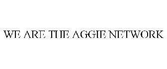 WE ARE THE AGGIE NETWORK