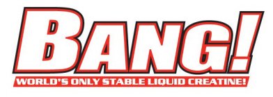 BANG! WORLD'S ONLY STABLE LIQUID CREATINE!