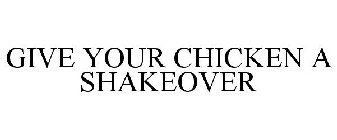 GIVE YOUR CHICKEN A SHAKEOVER