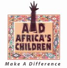 AID AFRICA'S CHILDREN MAKE A DIFFERENCE