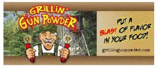GRILLIN' GUN POWDER PUT A BLAST OF FLAVOR IN YOUR FOOD!