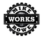 MIKE ROWE WORKS