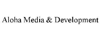 ALOHA MEDIA & DEVELOPMENT