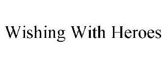 WISHING WITH HEROES
