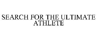 SEARCH FOR THE ULTIMATE ATHLETE