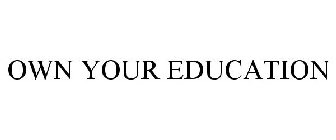 OWN YOUR EDUCATION