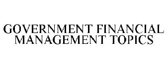GOVERNMENT FINANCIAL MANAGEMENT TOPICS