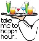 TAKE ME TO HAPPY HOUR.COM