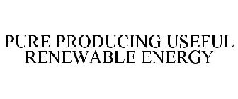 PURE PRODUCING USEFUL RENEWABLE ENERGY