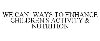 WE CAN! WAYS TO ENHANCE CHILDREN'S ACTIVITY & NUTRITION