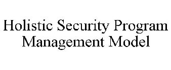 HOLISTIC SECURITY PROGRAM MANAGEMENT MODEL