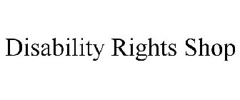 DISABILITY RIGHTS SHOP