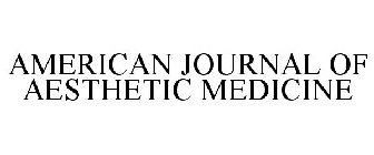 AMERICAN JOURNAL OF AESTHETIC MEDICINE