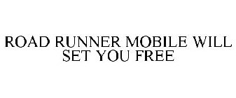 ROAD RUNNER MOBILE WILL SET YOU FREE