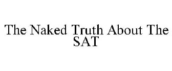 THE NAKED TRUTH ABOUT THE SAT