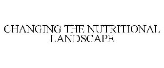 CHANGING THE NUTRITIONAL LANDSCAPE