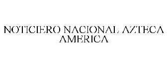 NOTICIERO NACIONAL AZTECA AMERICA