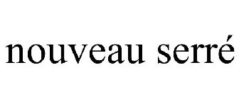 NOUVEAU SERRÉ