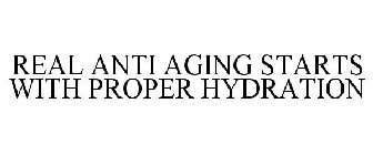 REAL ANTI AGING STARTS WITH PROPER HYDRATION