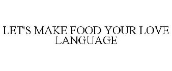 LET'S MAKE FOOD YOUR LOVE LANGUAGE