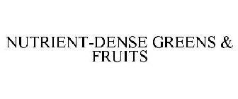 NUTRIENT-DENSE GREENS & FRUITS