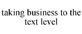 TAKING BUSINESS TO THE TEXT LEVEL