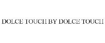 DOLCE TOUCH BY DOLCE TOUCH