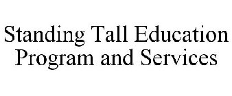 STANDING TALL EDUCATION PROGRAM AND SERVICES