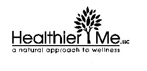 HEALTHIER ME, LLC A NATURAL APPROACH TO WELLNESS
