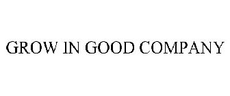 GROW IN GOOD COMPANY