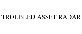 TROUBLED ASSET RADAR