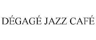 DÉGAGÉ JAZZ CAFÉ