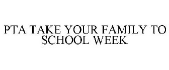 PTA TAKE YOUR FAMILTY TO SCHOOL WEEK