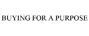 BUYING FOR A PURPOSE
